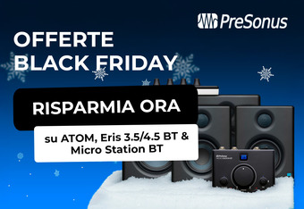 Black Friday PreSonus: risparmia su ATOM, Eris BT e Micro Station!